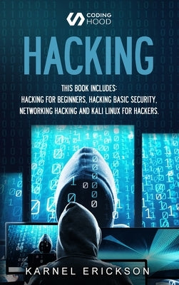 Hacking: this book includes 4 Books in 1- Hacking for Beginners, Hacker Basic Security, Networking Hacking, Kali Linux for Hack by Karnel, Erickson