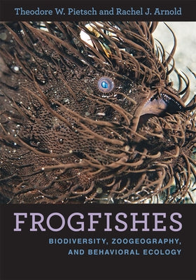 Frogfishes: Biodiversity, Zoogeography, and Behavioral Ecology by Pietsch, Theodore W.