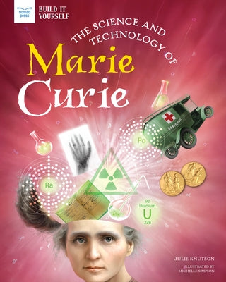 The Science and Technology of Marie Curie by Knutson, Julie