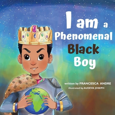 I Am a Phenomenal Black Boy by Andre, Francesca