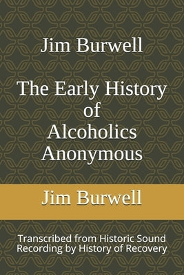 Jim Burwell The Early History of Alcoholics Anonymous by History of Recovery
