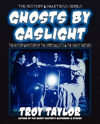 Ghosts by Gaslight by Taylor, Troy