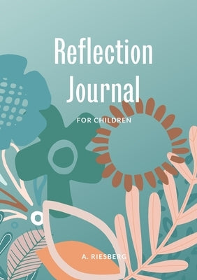 Reflection Journal: For Children by Riesberg, A.