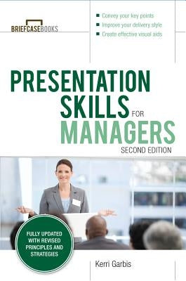 Presentation Skills for Managers, Second Edition by Garbis, Kerri