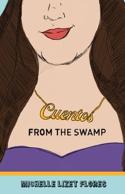 Cuentos from the Swamp by Flores, Michelle Lizet