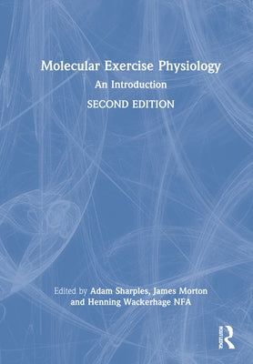 Molecular Exercise Physiology: An Introduction by Sharples, Adam P.