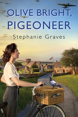 Olive Bright, Pigeoneer: A Ww2 Historical Mystery Perfect for Book Clubs by Graves, Stephanie
