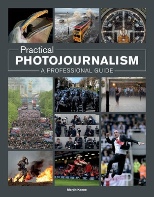 Practical Photojournalism: A Professional Guide by Keene, Martin