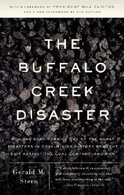 The Buffalo Creek Disaster: How the Survivors of One of the Worst Disasters in Coal-Mining History Brought Suit Against the Coal Company--And Won by Stern, Gerald M.