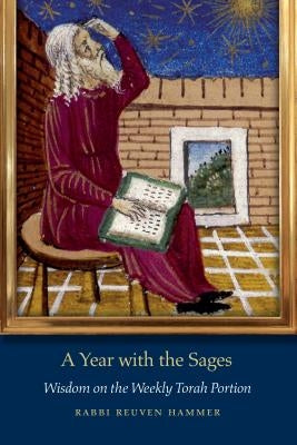 A Year with the Sages: Wisdom on the Weekly Torah Portion by Hammer, Reuven