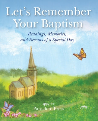 Let's Remember Your Baptism: Readings, Memories, and Records of a Special Day by Editors at Paraclete Press