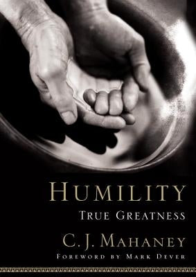 Humility: True Greatness by Mahaney, C. J.
