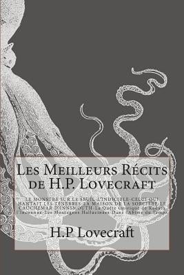 Les Meilleurs Récits de H.P. Lovecraft: LE MONSTRE SUR LE SEUIL-L'INDICIBLE-CELUI QUI HANTAIT LES TÉNÈBRES -LA MAISON DE LA SORCIÈRE- LE CAUCHEMAR D'I by Anonymous