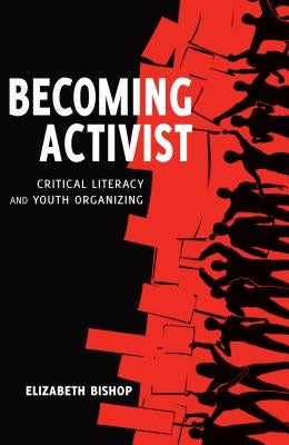 Becoming Activist: Critical Literacy and Youth Organizing by Parmar, Priya