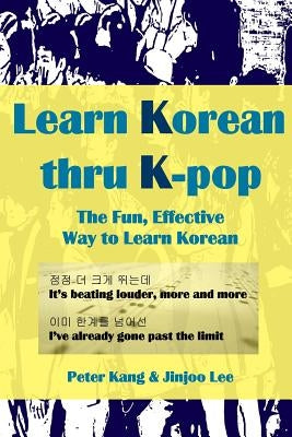 Learn Korean Thru K-Pop: K-Pop Songs to Help Learn Korean by Lee, Jinjoo