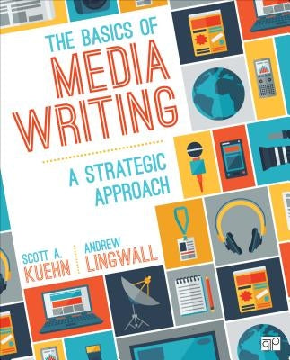 The Basics of Media Writing: A Strategic Approach by Kuehn, Scott A.
