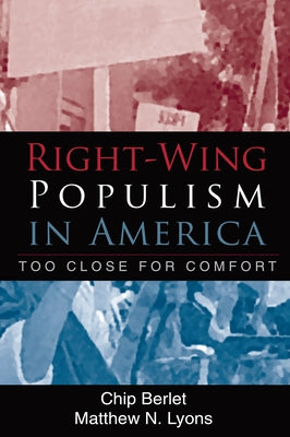 Right-Wing Populism in America: Too Close for Comfort by Berlet, Chip