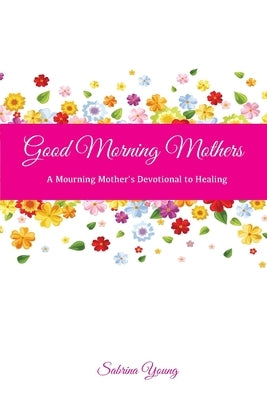 Good Morning Mothers by Young, Sabrina