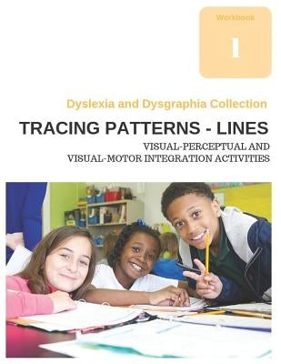 Dyslexia and Dysgraphia Collection - Tracing Patterns - Lines - Visual-Perceptual and Visual-Motor Integration Activities by Uribe, Diego