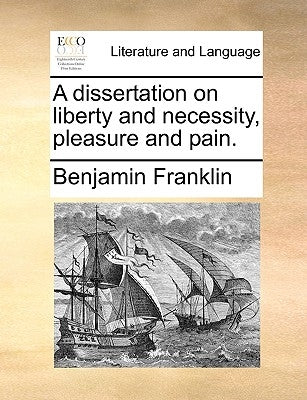 A Dissertation on Liberty and Necessity, Pleasure and Pain. by Franklin, Benjamin