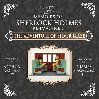 The Adventure of Silver Blaze - The Adventures of Sherlock Holmes Re-Imagined by Macaluso, James P.