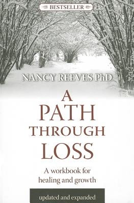A Path Through Loss Revised & Expanded: A Guide to Writing Your Healing & Growth by Reeves, Nancy