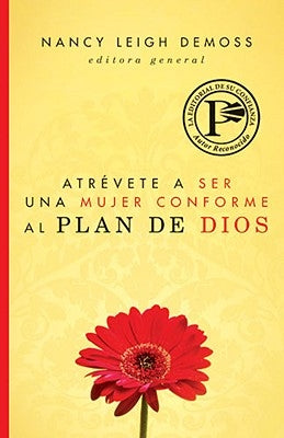 Atrévete a Ser Una Mujer Conforme Al Plan de Dios by DeMoss Wolgemuth, Nancy