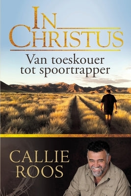 In Christus: Van toeskouer tot spoortrapper by Roos, Callie