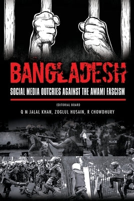 Bangladesh: Social Media Outcries Against the Awami Fascism by Khan, Q. M. Jalal