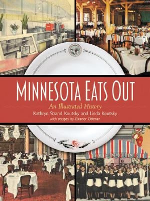 Minnesota Eats Out: An Illustrated History by Strand Koutsky, Kathryn