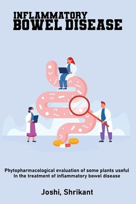 Phytopharmacological evaluation of some plants useful in the treatment of inflammatory bowel disease by Shrikant, Joshi