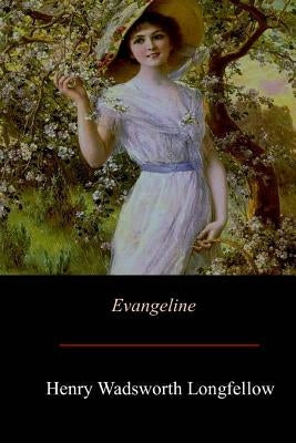 Evangeline by Longfellow, Henry Wadsworth