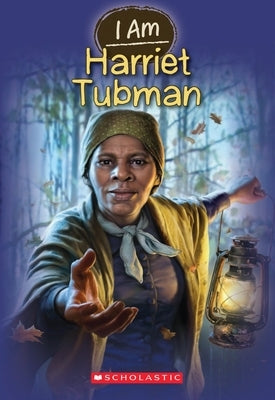 I Am Harriet Tubman (I Am #6): Volume 6 by Norwich, Grace