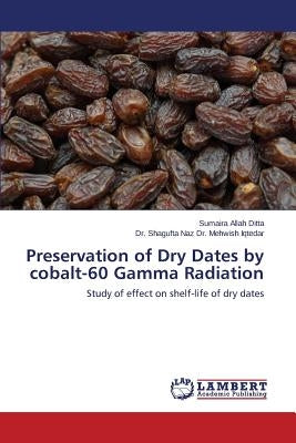 Preservation of Dry Dates by cobalt-60 Gamma Radiation by Allah Ditta Sumaira