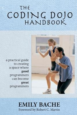 The Coding Dojo Handbook by Bache, Emily