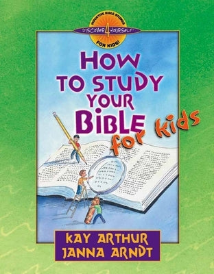 How to Study Your Bible for Kids by Arthur, Kay