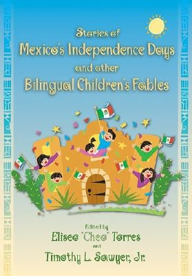Stories of Mexico's Independence Days and Other Bilingual Children's Fables by Torres, Eliseo