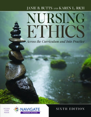 Nursing Ethics: Across the Curriculum and Into Practice by Butts, Janie B.