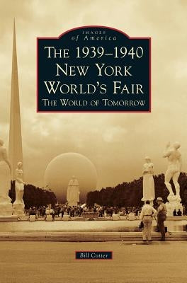 The 1939-1940 New York World's Fair the World of Tomorrow by Cotter, Bill