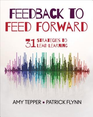 Feedback to Feed Forward: 31 Strategies to Lead Learning by Tepper, Amy