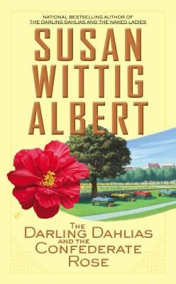 The Darling Dahlias and the Confederate Rose by Albert, Susan Wittig