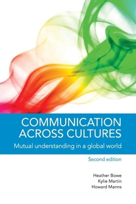 Communication Across Cultures: Mutual Understanding in a Global World by Bowe, Heather