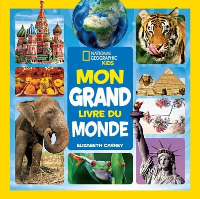 National Geographic Kids: Mon Grand Livre Du Monde by Carney, Elizabeth