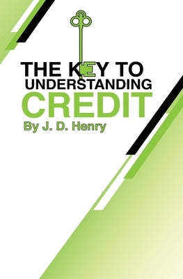 The Key to Understanding Credit by Henry, J. D.