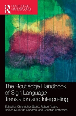 The Routledge Handbook of Sign Language Translation and Interpreting by Stone, Christopher