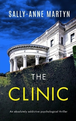 THE CLINIC an absolutely addictive psychological thriller by Martyn, Sally-Anne