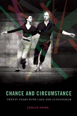 Chance and Circumstance: Twenty Years with Cage and Cunningham by Brown, Carolyn