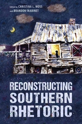 Reconstructing Southern Rhetoric by Moss, Christina