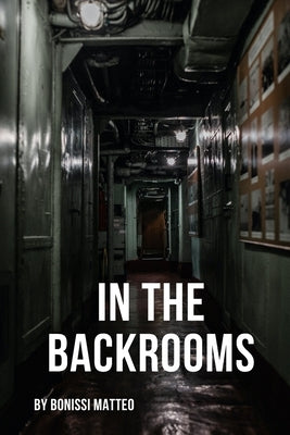 In the Backrooms: A survivor's story by Bonissi, Matteo