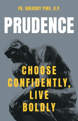 Prudence: Choose Confidently, Live Boldly by Pine, Gregory